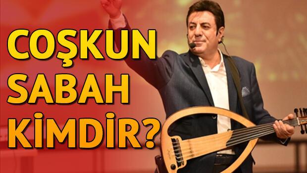 Coşkun Sabah kimdir? Coşkun Sabah kaç yaşında ve nereli ...